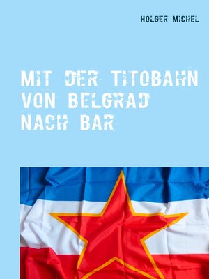 cover image of Mit der Titobahn von Belgrad nach Bar